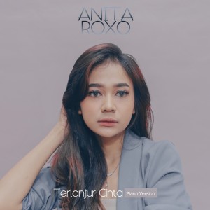 Listen to Terlanjur Cinta (Piano Version) song with lyrics from Anita Roxo