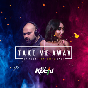 ดาวน์โหลดและฟังเพลง Take Me Away พร้อมเนื้อเพลงจาก Dj Kuchi