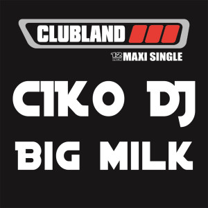 Ciko DJ的專輯Big Milk