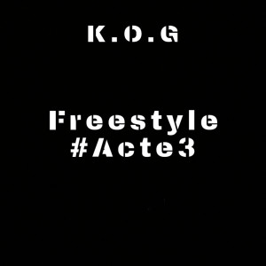 Listen to Freestyle #Acte3 song with lyrics from K.O.G