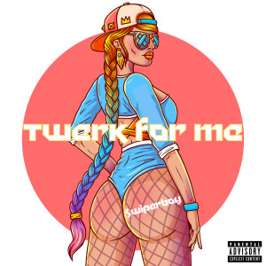 ดาวน์โหลดและฟังเพลง Twerk for Me (Explicit) พร้อมเนื้อเพลงจาก Swiperboy