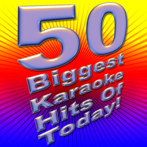 Future Hit Makers的專輯50 Biggest Karaoke Hits of Today!