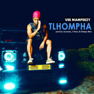 ดาวน์โหลดและฟังเพลง Tlhompha พร้อมเนื้อเพลงจาก Vee Mampeezy