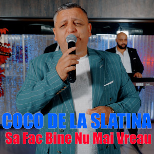 Listen to Sa Fac Bine Nu Mai Vreau song with lyrics from Coco de la Slatina