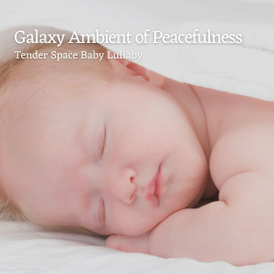 Galaxy Ambient of Peacefulness: Tender Space Baby Lullaby