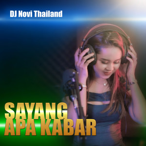 收听DJ NOVI THAILAND的SAYANG APA KABAR歌词歌曲