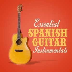 Essential Spanish Guitar Instrumentals