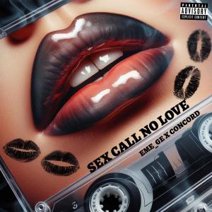 EME_GE的專輯Sex Call No Love (feat. CONCORD) [Explicit]