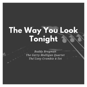 The Gerry Mulligan Quartet的專輯The Way You Look Tonight