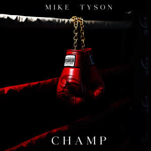 Listen to Mike Tyson (Explicit) song with lyrics from Champ