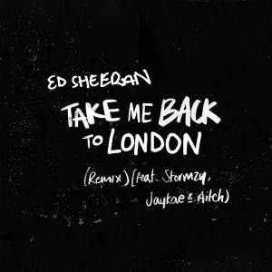 ดาวน์โหลดและฟังเพลง Take Me Back To London (Remix) [feat. Stormzy, Jaykae & Aitch] (Explicit) พร้อมเนื้อเพลงจาก Ed Sheeran