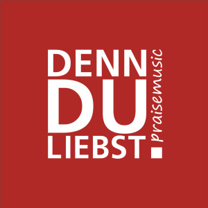 อัลบัม Denn du liebst! ศิลปิน Praisemusic