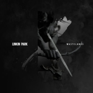 ดาวน์โหลดและฟังเพลง Wastelands พร้อมเนื้อเพลงจาก Linkin Park