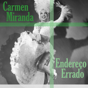 ดาวน์โหลดและฟังเพลง Endereço Errado พร้อมเนื้อเพลงจาก Carmen Miranda