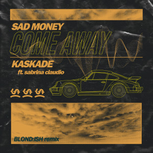 ดาวน์โหลดและฟังเพลง Come Away (BLOND:ISH Remix) พร้อมเนื้อเพลงจาก Sad Money