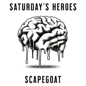 Saturday's Heroes的專輯Scapegoat