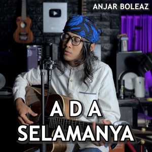 Dengarkan Ada Selamanya (Cover) lagu dari Anjar Boleaz dengan lirik