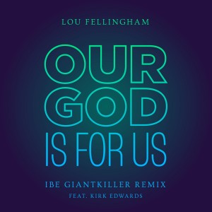 Album Our God is for Us (Ibe Giantkiller Remix) from 