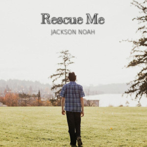 ดาวน์โหลดและฟังเพลง Rescue Me พร้อมเนื้อเพลงจาก Jackson Noah