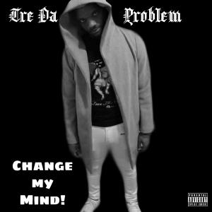 Dengarkan Change My Mind (Explicit) lagu dari Tredaproblem dengan lirik