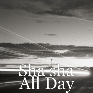 ดาวน์โหลดและฟังเพลง All Day พร้อมเนื้อเพลงจาก Sha Sha