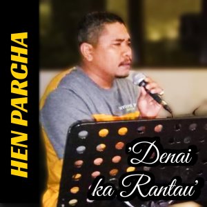 Dengarkan lagu Denai ka Rantau nyanyian Hen Parcha dengan lirik