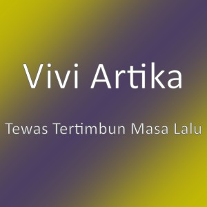 Dengarkan Tewas Tertimbun Masa Lalu lagu dari Vivi Artika dengan lirik