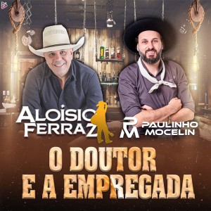 收聽Aloisio Ferraz的O Doutor e a Empregada歌詞歌曲