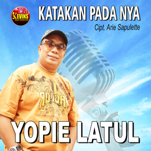 收听Yopie Latul的KATAKAN PADANYA歌词歌曲