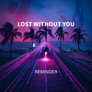 อัลบัม Lost Without You ศิลปิน Reminder