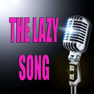 收聽Karaoke的The Lazy Song (In the Style of Bruno Mars) (Karaoke version)歌詞歌曲