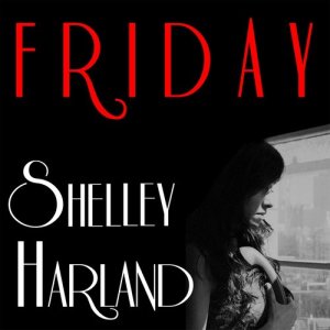 收聽Shelley Harland的Friday歌詞歌曲