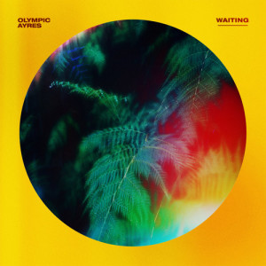 ดาวน์โหลดและฟังเพลง Waiting พร้อมเนื้อเพลงจาก Olympic Ayres