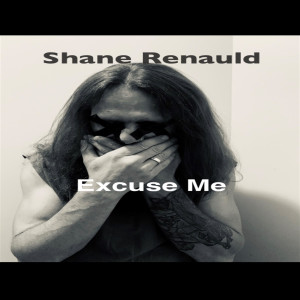 收聽Shane Renauld的Excuse Me歌詞歌曲