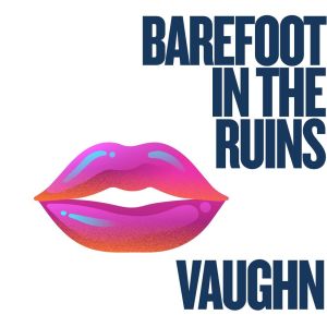 Dengarkan lagu Barefoot in the Ruins nyanyian Vaughn dengan lirik