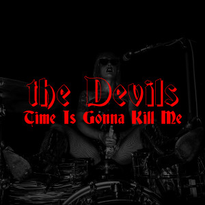 Listen to Time Is Gonna Kill Me (Live) song with lyrics from The Devils