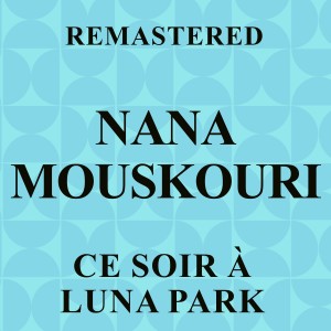 Nana Mouskouri的專輯Ce soir à Luna Park (Remastered)
