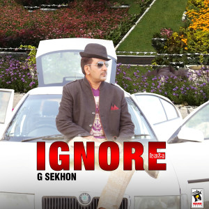 收听G Sekhon的Ignore歌词歌曲
