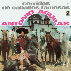Antonio Aguilar的專輯Corridos de Caballos Famosos