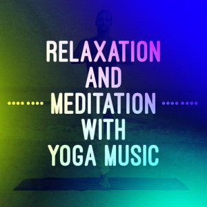 อัลบัม Relaxation and Meditation with Yoga Music ศิลปิน 