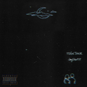 Listen to tOGETHER (Explicit) song with lyrics from Jayshotit