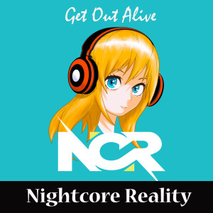 Dengarkan lagu Get out Alive nyanyian Nightcore Reality dengan lirik