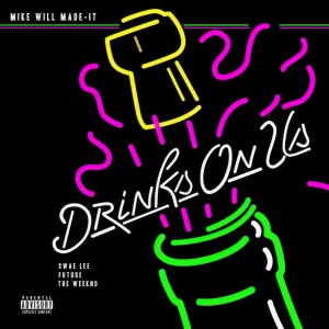 收聽Mike Will Made-It的Drinks On Us (Explicit)歌詞歌曲