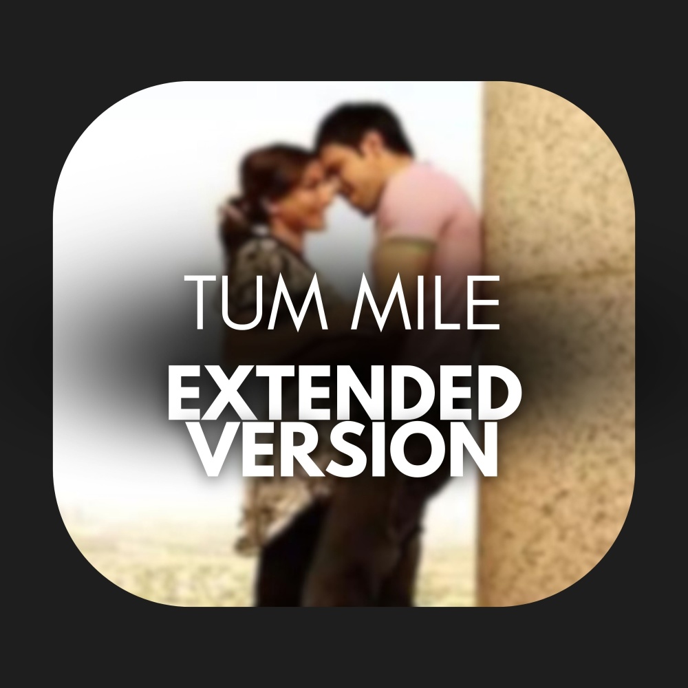 Tum Mile (Extended Version)