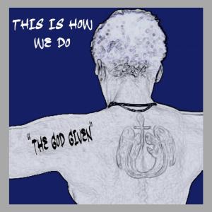 收聽The God Given的This Is How We Do歌詞歌曲