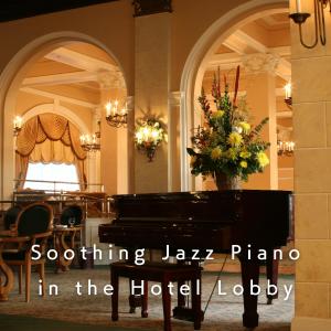 Smooth Lounge Piano的专辑Soothing Jazz Piano in the Hotel Lobby