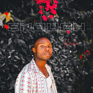 Listen to Enough song with lyrics from Kwaku