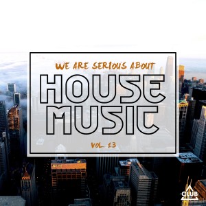 อัลบัม We Are Serious About House Music, Vol. 13 ศิลปิน Various Artists