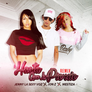 Listen to Hasta Que Lo Piedres (Remix) [feat. Jon Z & Mestiza] song with lyrics from Jenny La Sexy Voz