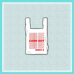 Listen to Cash Out (Explicit) song with lyrics from Kenny B